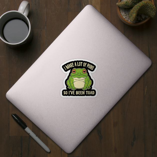 I Make A Lot Of Puns So I've Been Toad by The WYLD Tribe